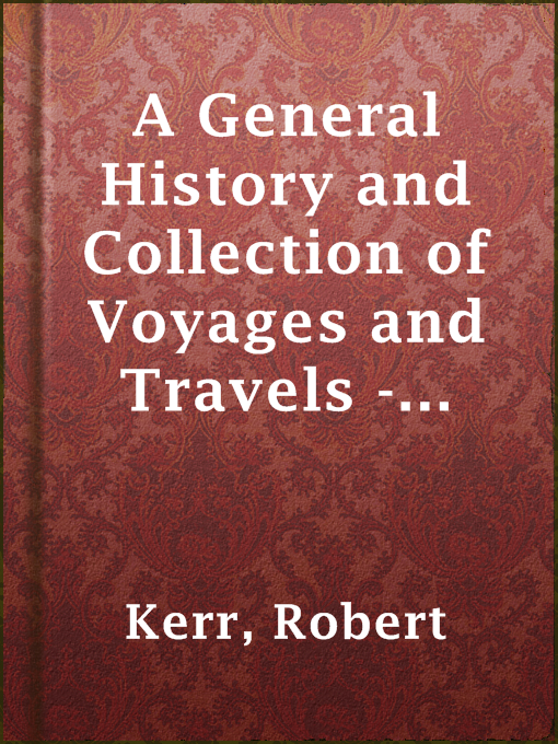 Title details for A General History and Collection of Voyages and Travels - Volume 05 by Robert Kerr - Available